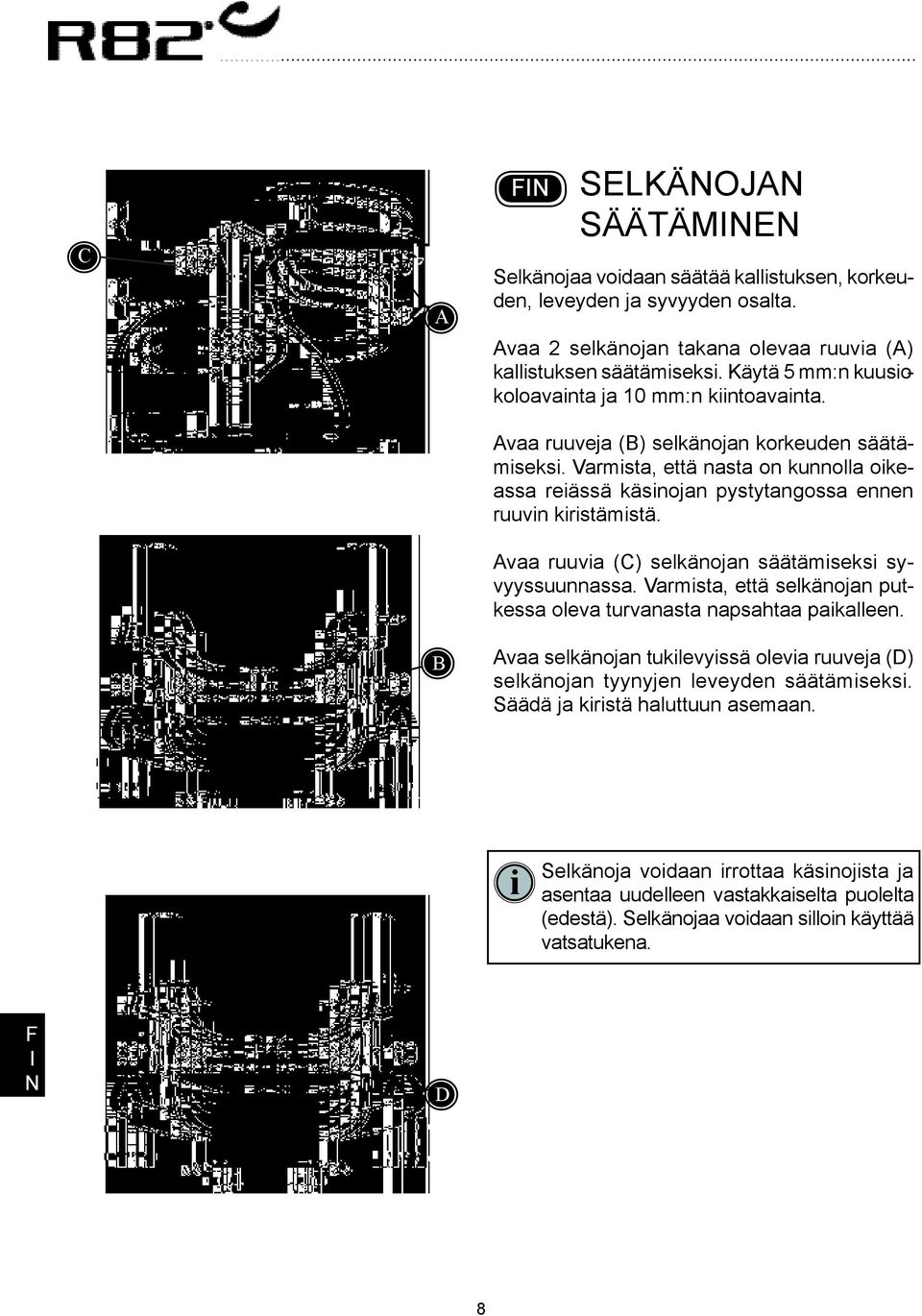 Varmista, että nasta on kunnolla oikeassa reiässä käsinojan pystytangossa ennen ruuvin kiristämistä. Avaa ruuvia (C) selkänojan säätämiseksi syvyyssuunnassa.