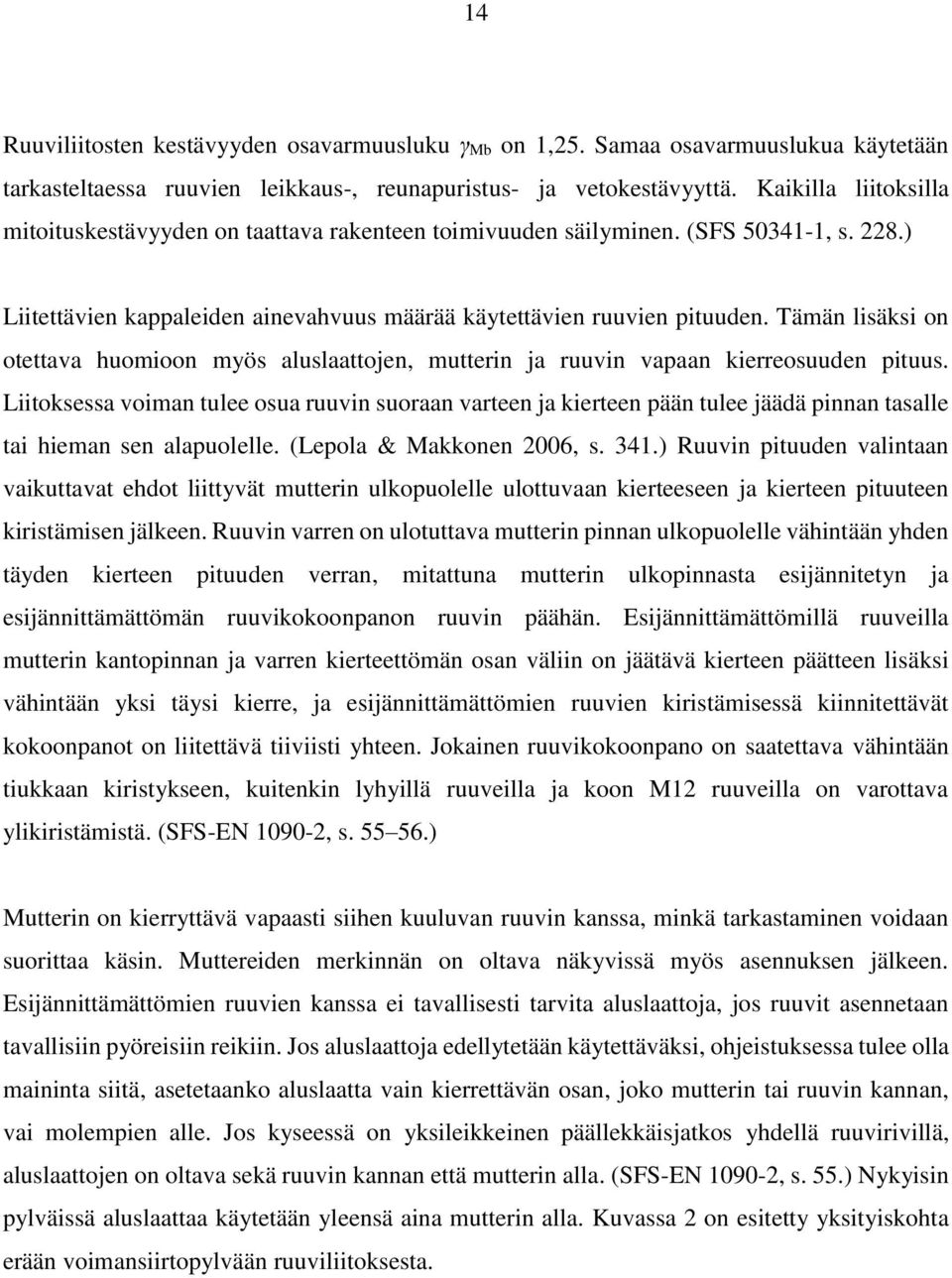 Tämän lisäksi on otettava huomioon myös aluslaattojen, mutterin ja ruuvin vapaan kierreosuuden pituus.