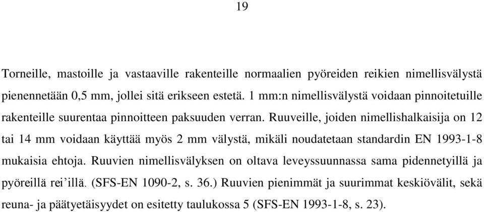 Ruuveille, joiden nimellishalkaisija on 12 tai 14 mm voidaan käyttää myös 2 mm välystä, mikäli noudatetaan standardin EN 1993-1-8 mukaisia ehtoja.