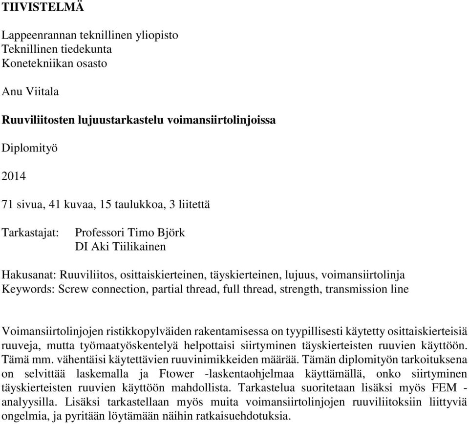 thread, full thread, strength, transmission line Voimansiirtolinjojen ristikkopylväiden rakentamisessa on tyypillisesti käytetty osittaiskierteisiä ruuveja, mutta työmaatyöskentelyä helpottaisi