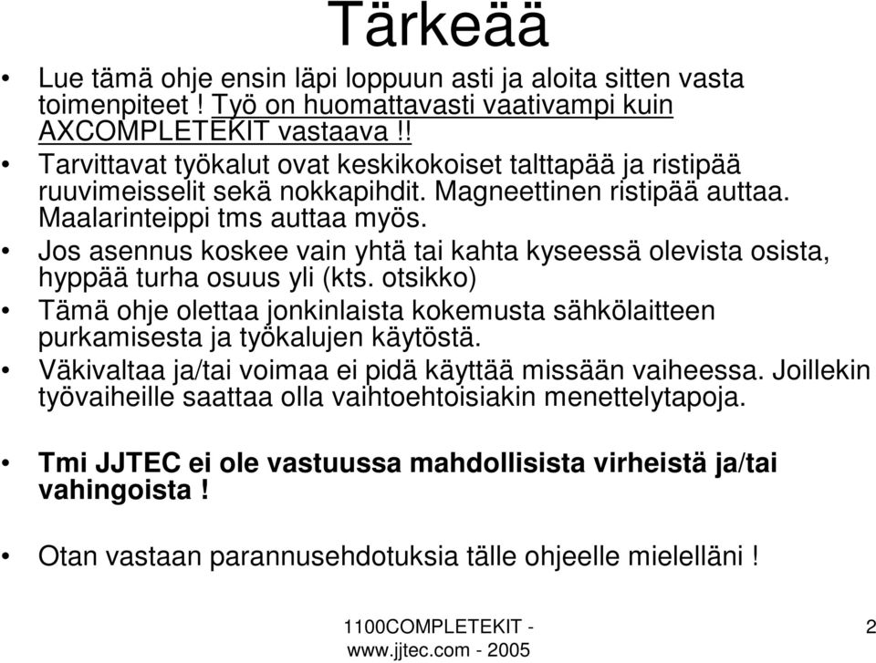 Jos asennus koskee vain yhtä tai kahta kyseessä olevista osista, hyppää turha osuus yli (kts.