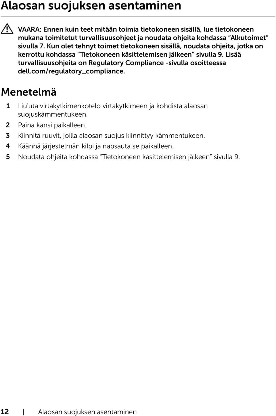 Lisää turvallisuusohjeita on Regulatory Compliance -sivulla osoitteessa dell.com/regulatory_compliance.