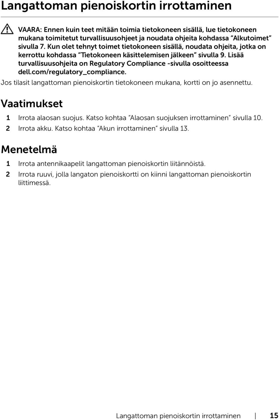 Lisää turvallisuusohjeita on Regulatory Compliance -sivulla osoitteessa dell.com/regulatory_compliance. Jos tilasit langattoman pienoiskortin tietokoneen mukana, kortti on jo asennettu.