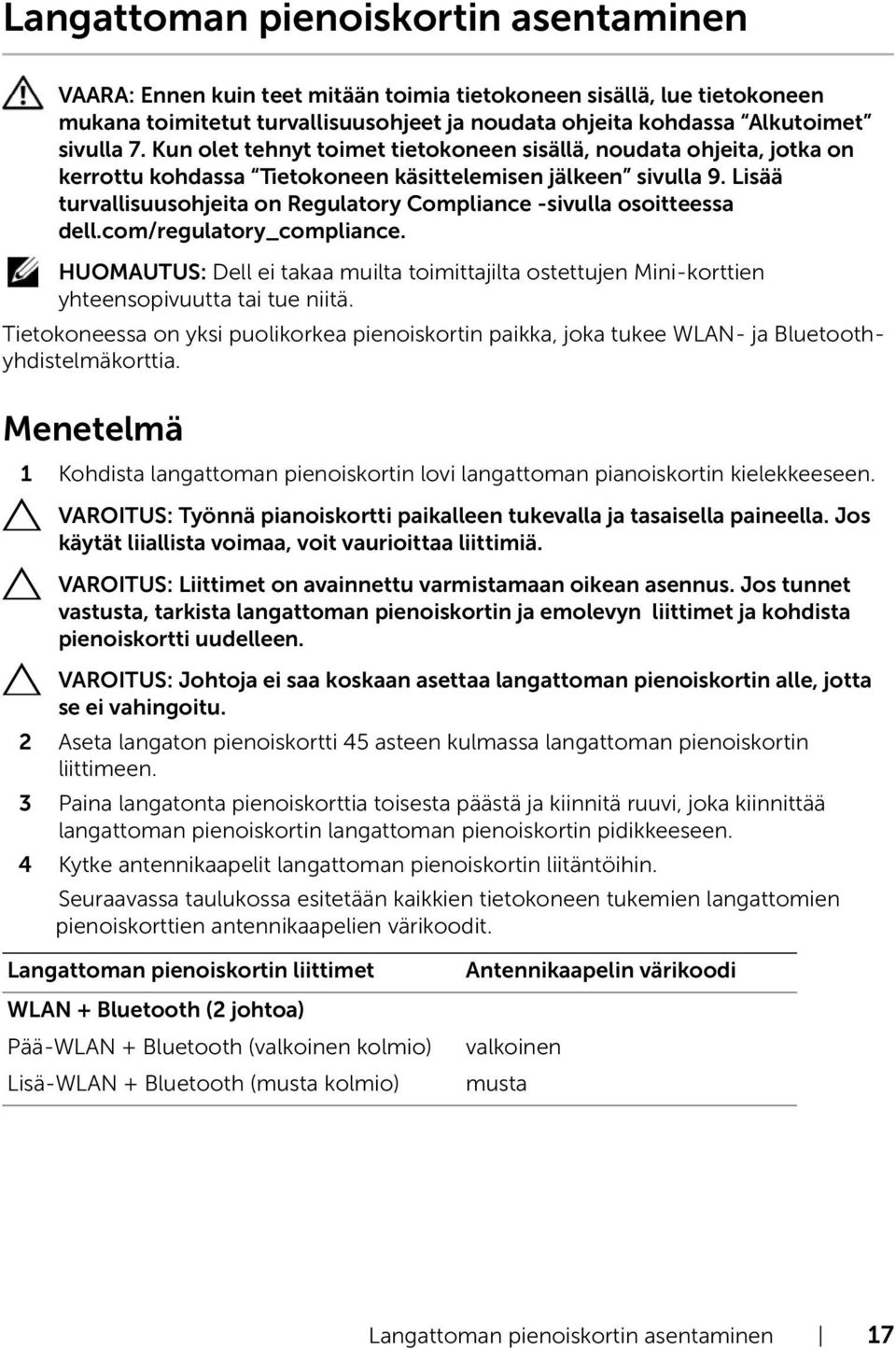 Lisää turvallisuusohjeita on Regulatory Compliance -sivulla osoitteessa dell.com/regulatory_compliance.