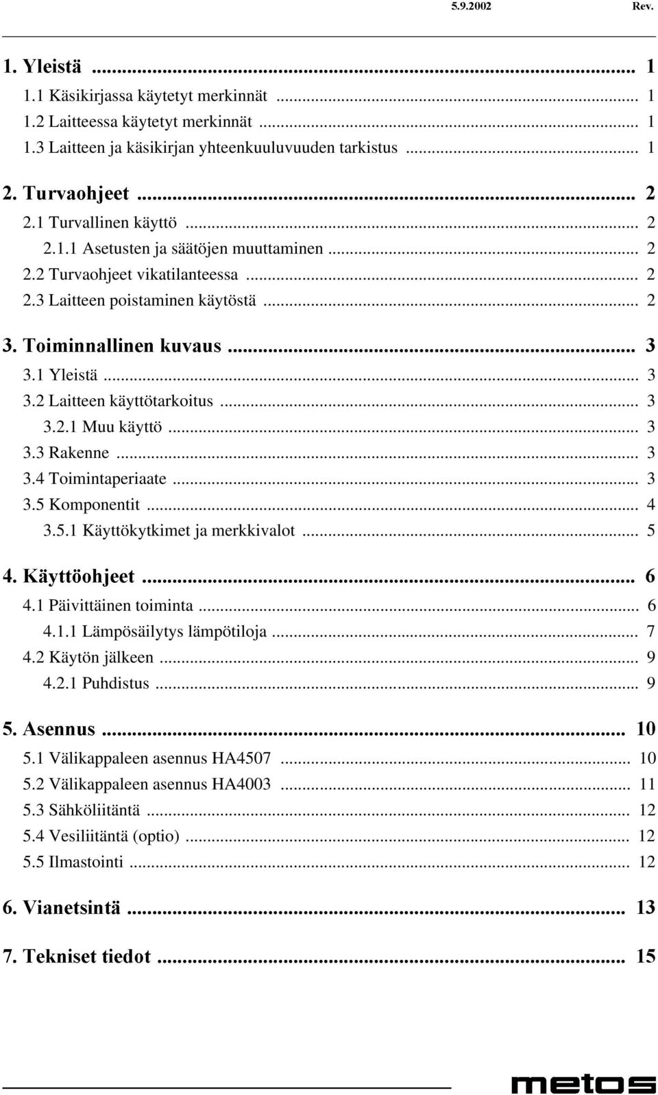 .. 3 3.2.1 Muu käyttö... 3 3.3 Rakenne... 3 3.4 Toimintaperiaate... 3 3.5 Komponentit... 4 3.5.1 Käyttökytkimet ja merkkivalot... 5 Ã.l\WW RKMHHWÃ Ã 4.1 Päivittäinen toiminta... 6 4.1.1 Lämpösäilytys lämpötiloja.