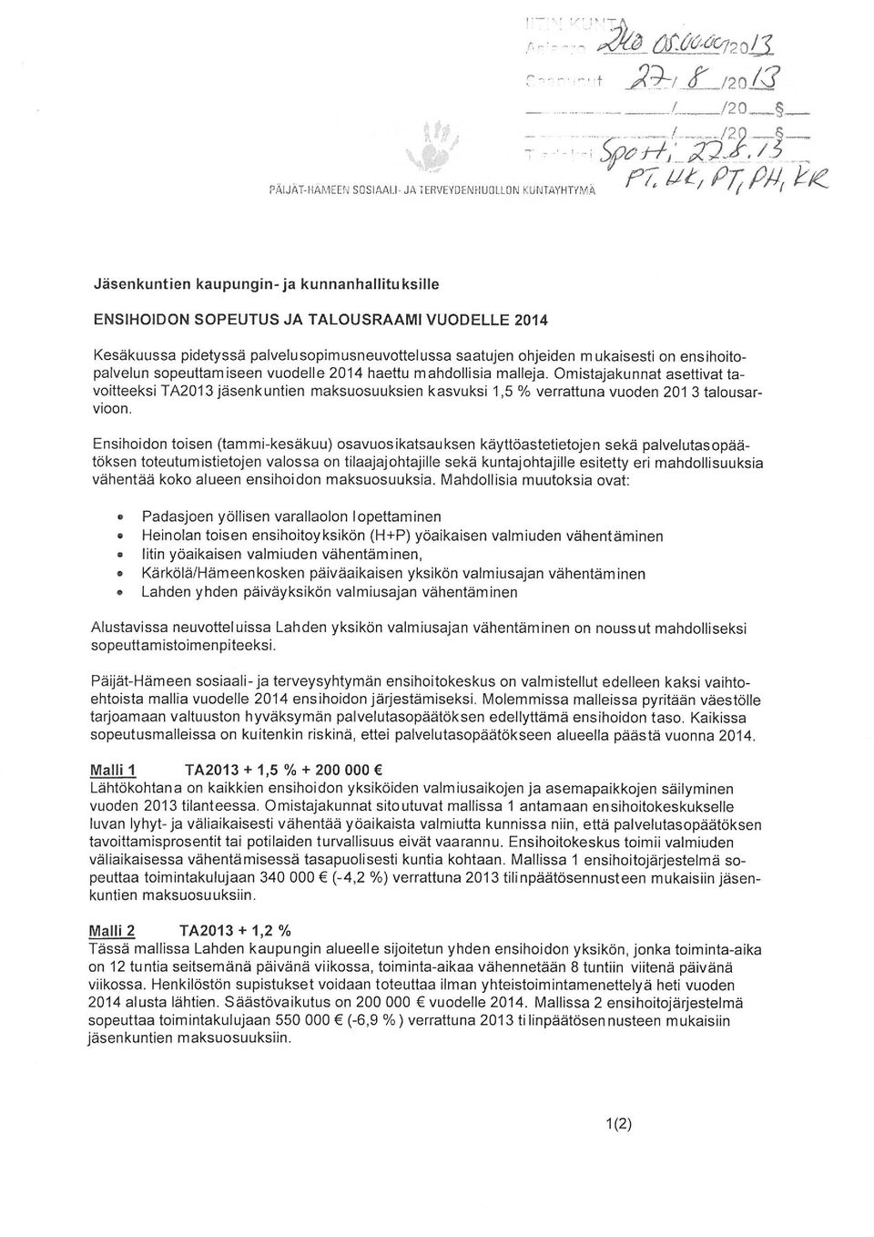 maileja Omistajakunnat asettivat tavoitteeksi TA2013 jäsenkuntien maksuosuuksien kasvuksi 1,5 % verrattuna vuoden 201 3 talousarvioon Ensihoidon toisen (tammi-kesäkuu) osavuosikatsauksen