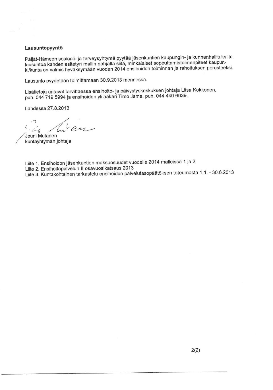 johtaja Liisa Kokkonen puh "044 719 5994 ja ensihoidon ylilääkäri Timo Jämä, puh 044 440 6639 Lahdessa 2782013 "7 ^^ F 1- l <i '-n?