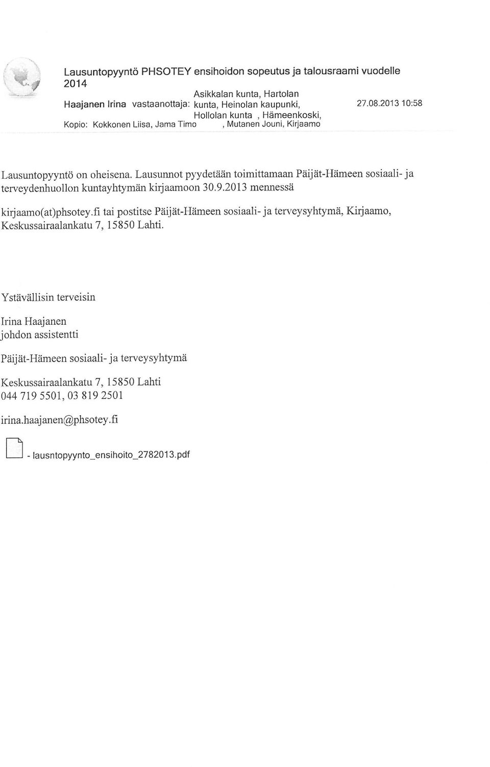 terveydenhuollon kuntayhtymän kirjaamoon 3092013 mennessä kirjaamo(at)phsoteyfi tai postitse Päijät-Hämeen sosiaali-jaten'eysyhtymä, Kirjaamo, Keskus sairaalankatu 7, 15850 Lahti ;