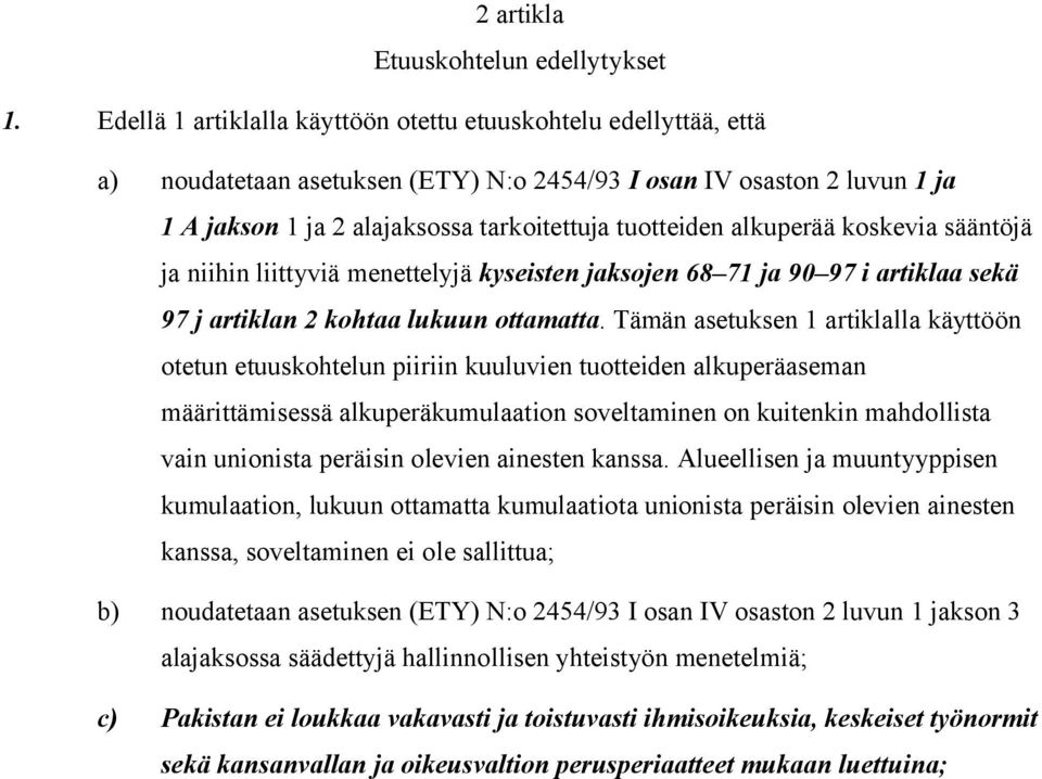 alkuperää koskevia sääntöjä ja niihin liittyviä menettelyjä kyseisten jaksojen 68 71 ja 90 97 i artiklaa sekä 97 j artiklan 2 kohtaa lukuun ottamatta.