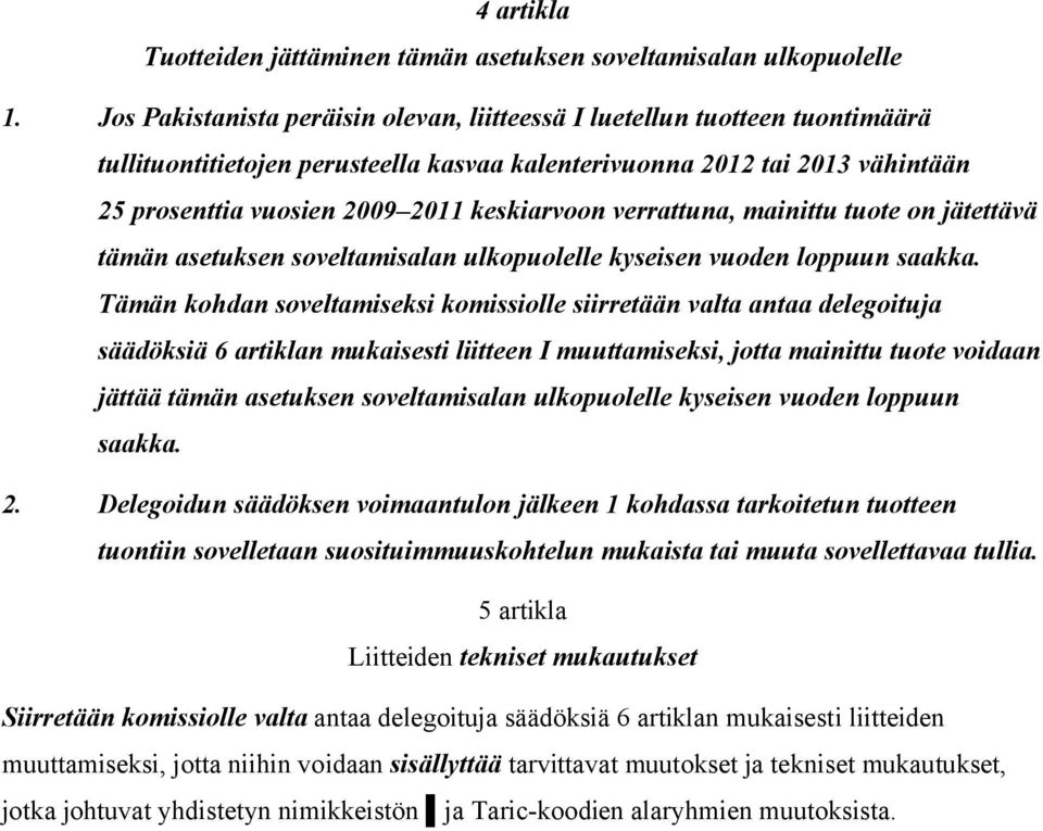 keskiarvoon verrattuna, mainittu tuote on jätettävä tämän asetuksen soveltamisalan ulkopuolelle kyseisen vuoden loppuun saakka.