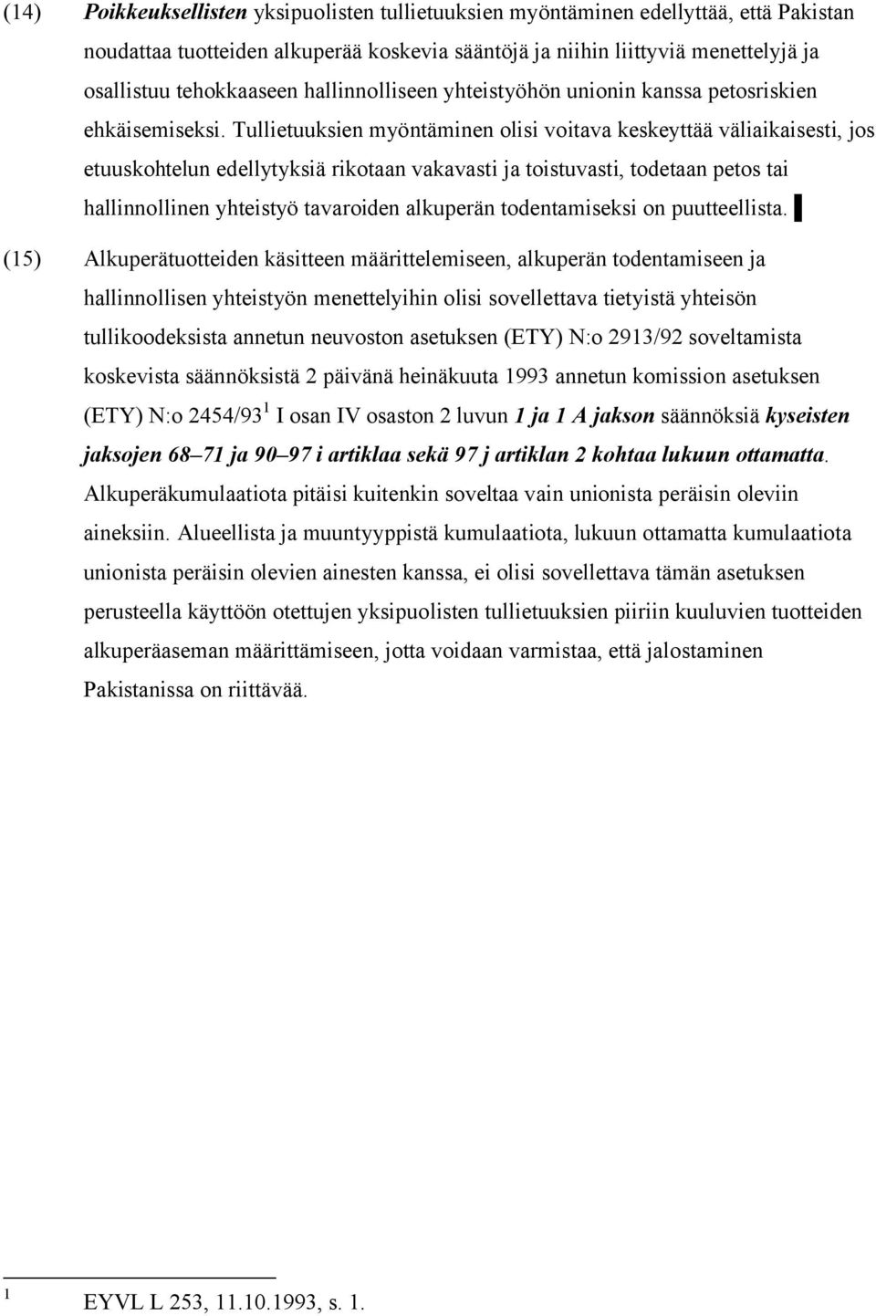 Tullietuuksien myöntäminen olisi voitava keskeyttää väliaikaisesti, jos etuuskohtelun edellytyksiä rikotaan vakavasti ja toistuvasti, todetaan petos tai hallinnollinen yhteistyö tavaroiden alkuperän