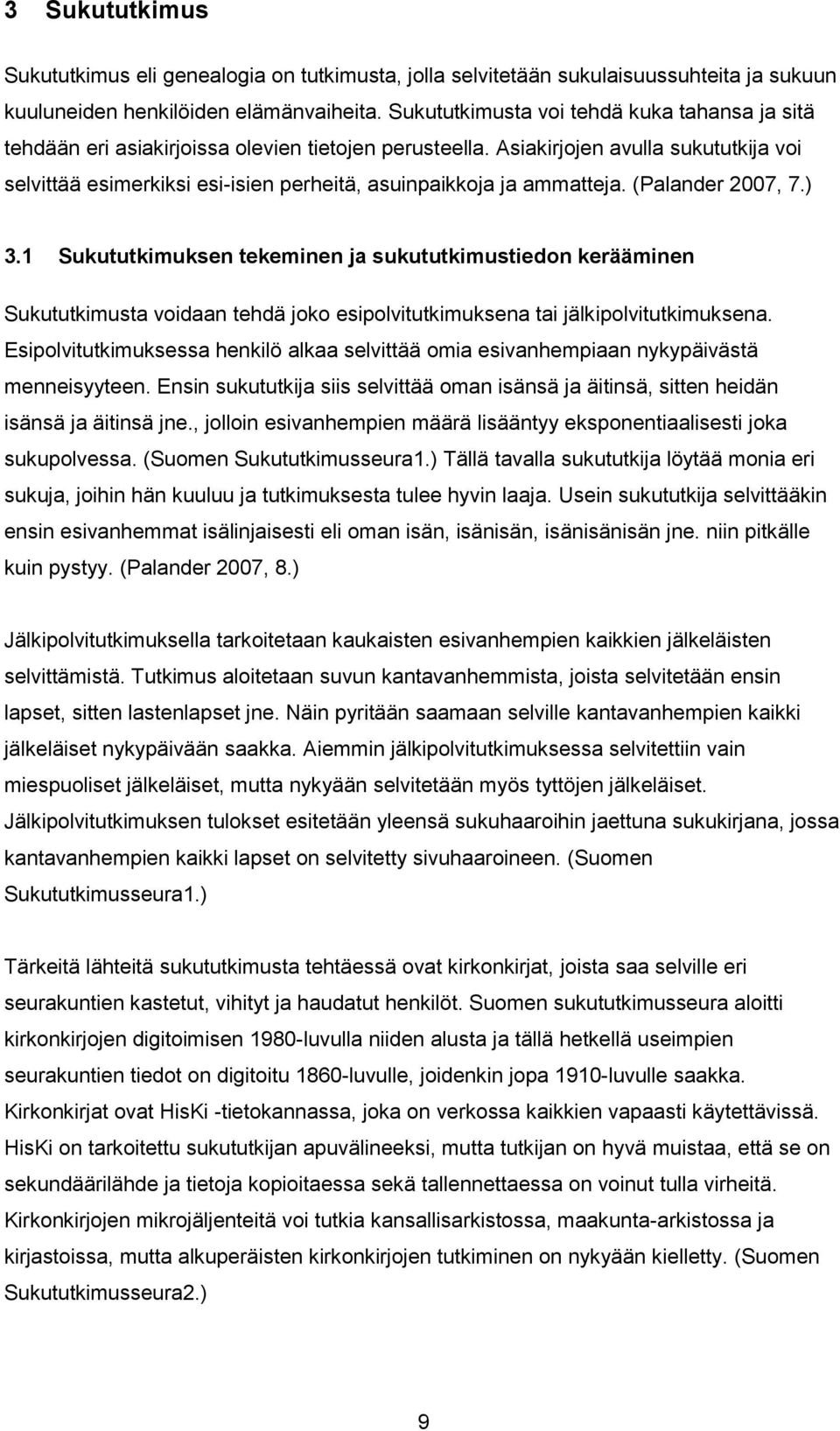 Asiakirjojen avulla sukututkija voi selvittää esimerkiksi esi-isien perheitä, asuinpaikkoja ja ammatteja. (Palander 2007, 7.) 3.