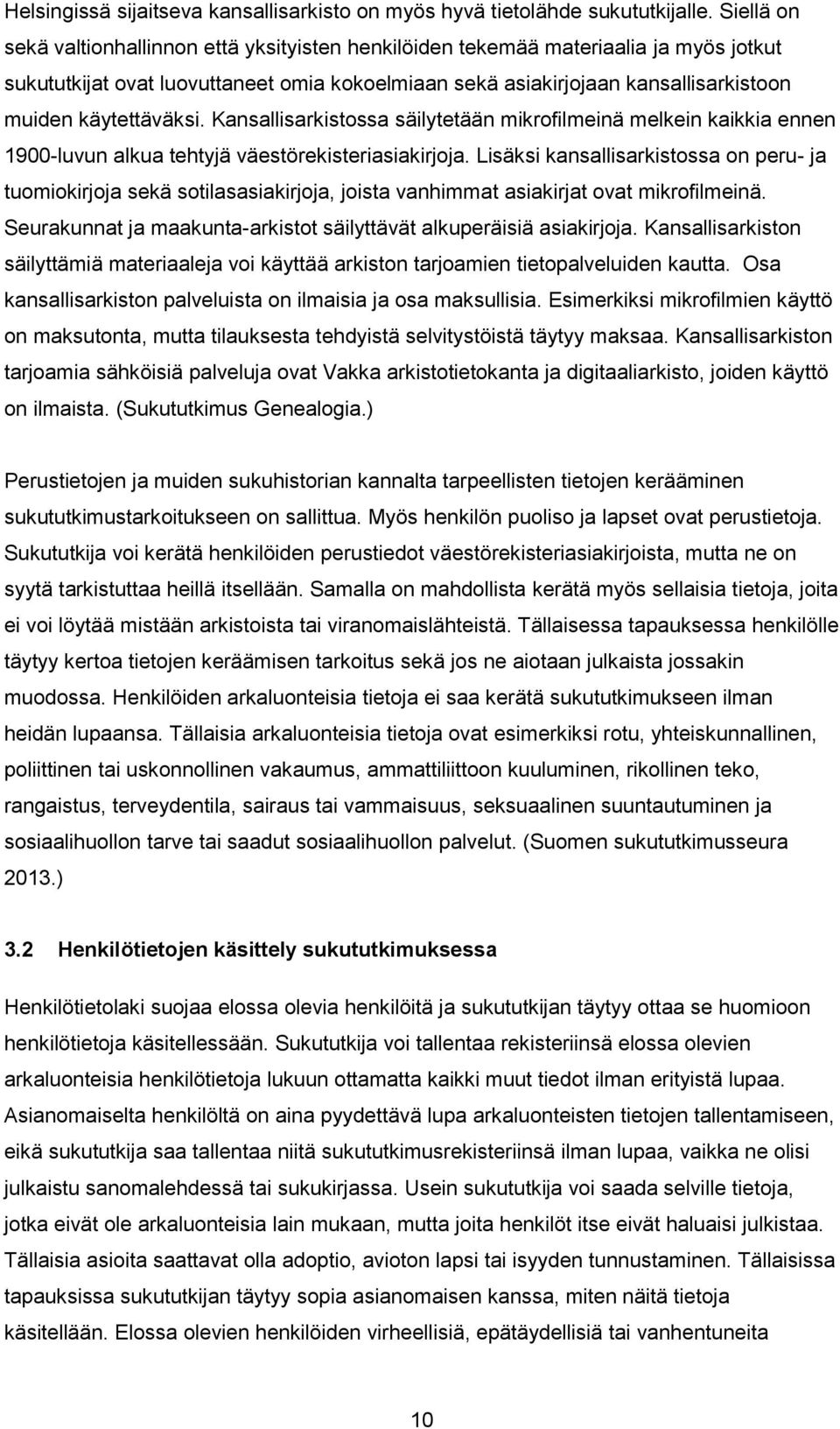 käytettäväksi. Kansallisarkistossa säilytetään mikrofilmeinä melkein kaikkia ennen 1900-luvun alkua tehtyjä väestörekisteriasiakirjoja.