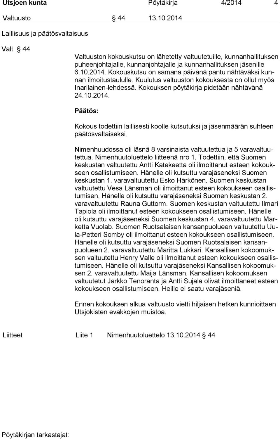 Kuulutus valtuuston kokouksesta on ollut myös Inarilainen-lehdessä. Kokouksen pöytäkirja pidetään nähtävänä 24.10.2014.