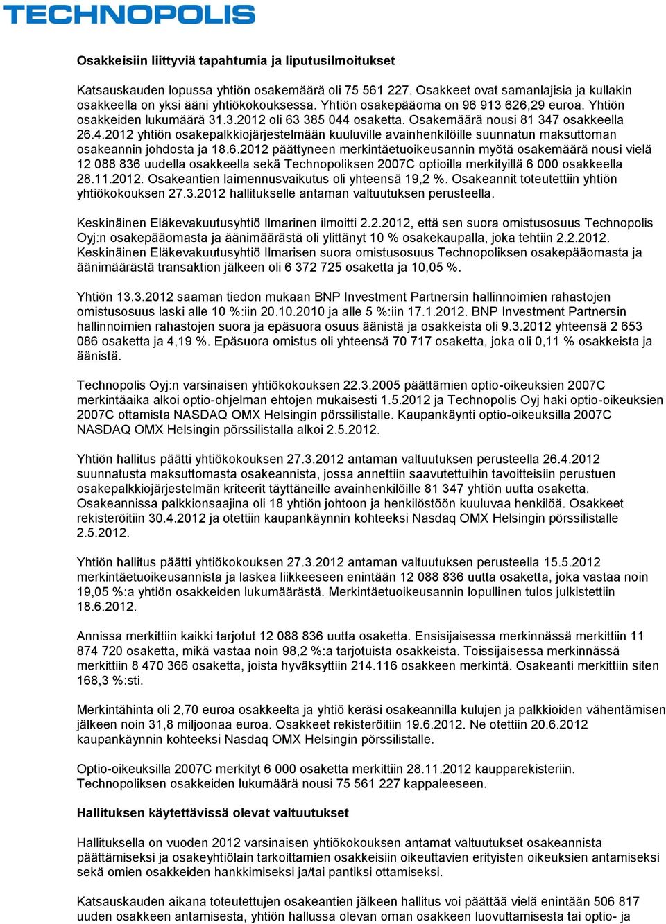 osaketta. Osakemäärä nousi 81 347 osakkeella 26.