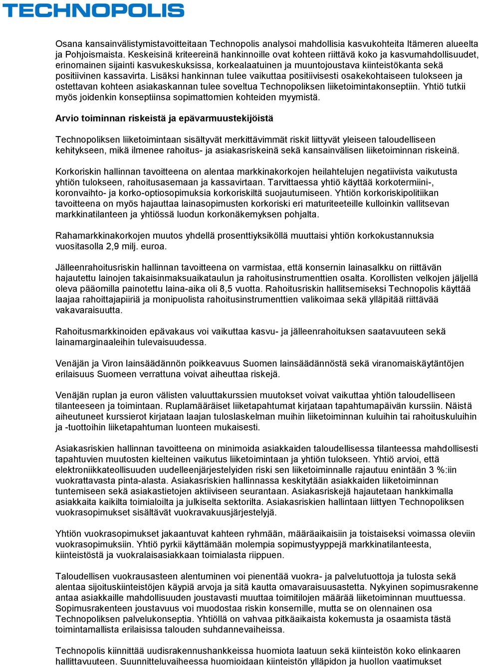 kassavirta. Lisäksi hankinnan tulee vaikuttaa positiivisesti osakekohtaiseen tulokseen ja ostettavan kohteen asiakaskannan tulee soveltua Technopoliksen liiketoimintakonseptiin.