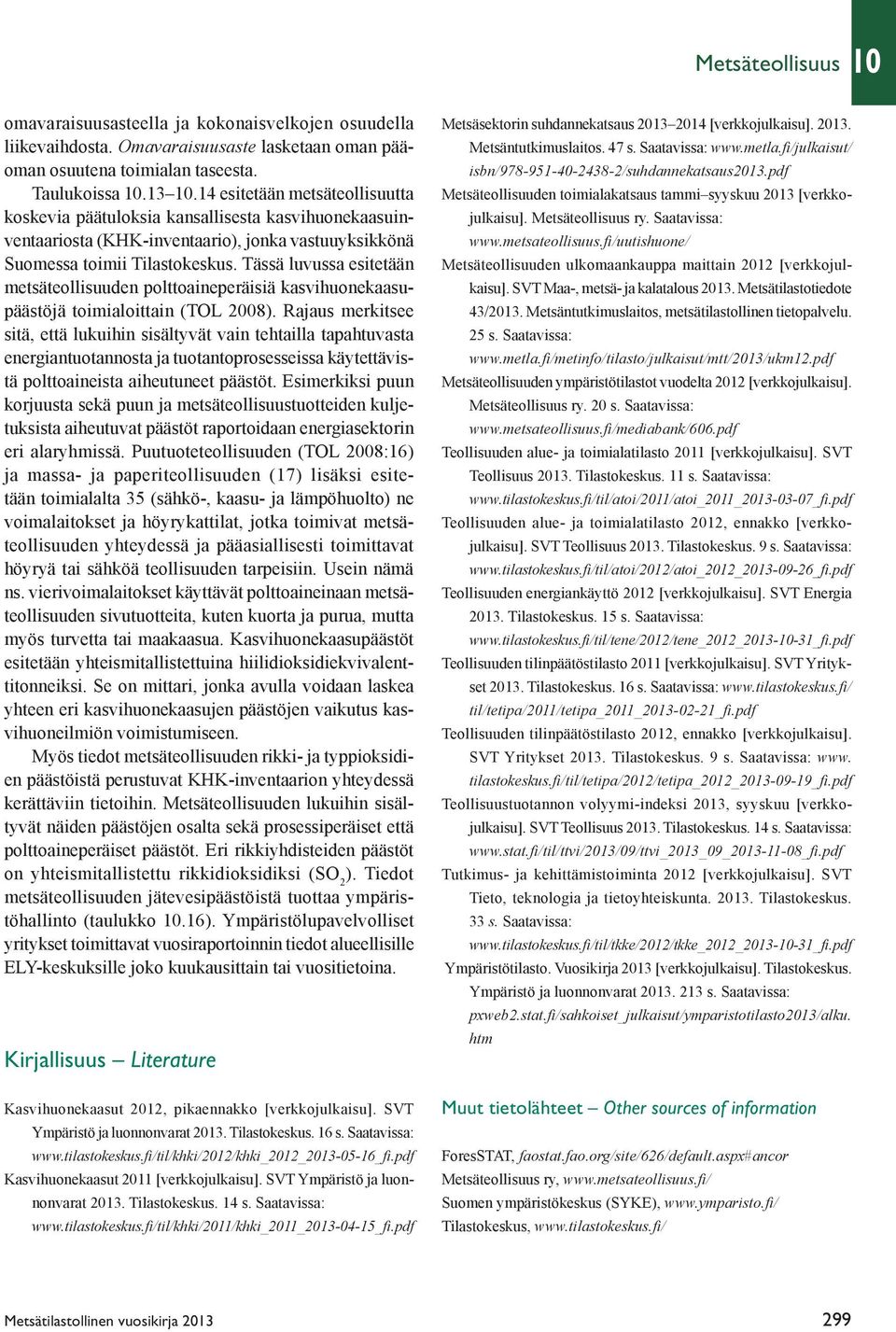 Tässä luvussa esitetään metsäteollisuuden polttoaineperäisiä kasvihuonekaasupäästöjä toimialoittain (TOL 2008).