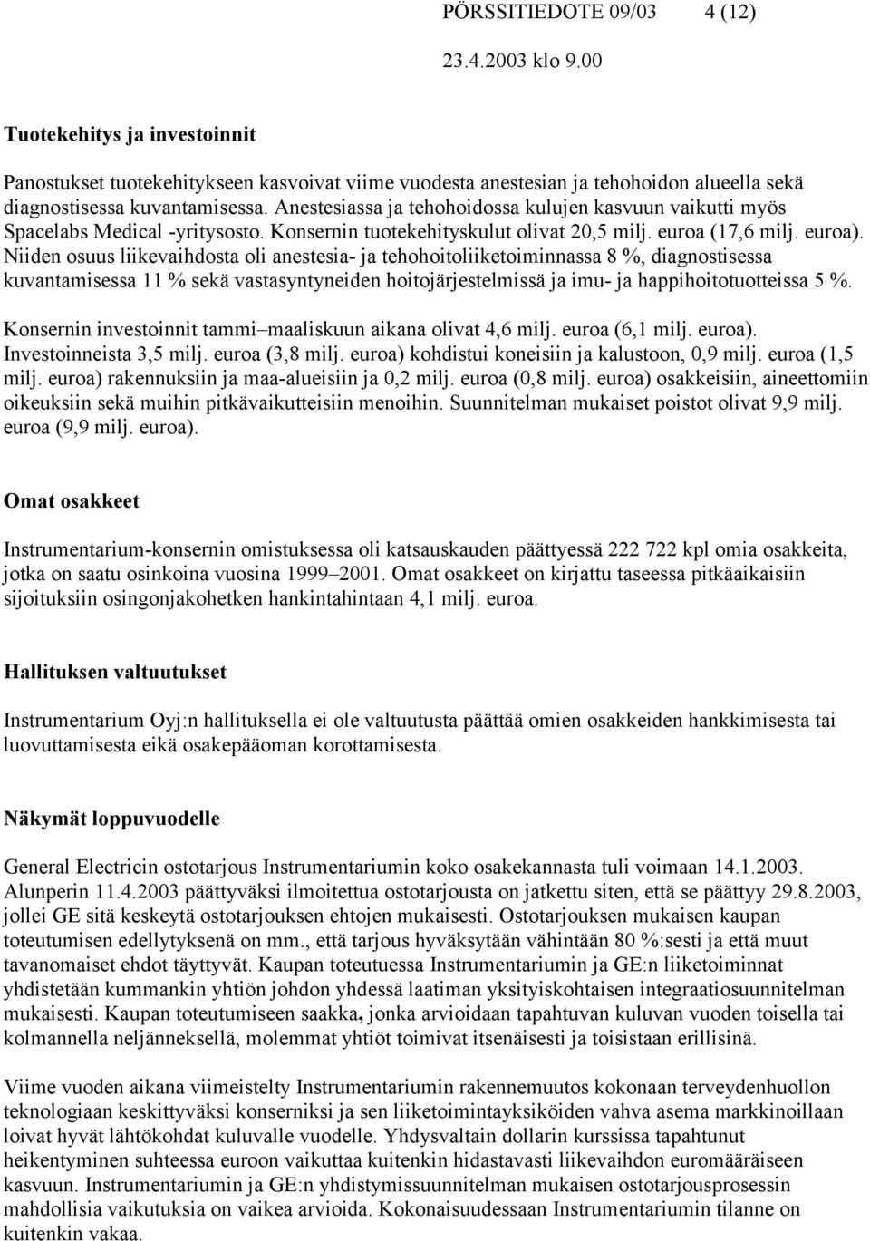 Niiden osuus liikevaihdosta oli anestesia- ja tehohoitoliiketoiminnassa 8 %, diagnostisessa kuvantamisessa 11 % sekä vastasyntyneiden hoitojärjestelmissä ja imu- ja happihoitotuotteissa 5 %.