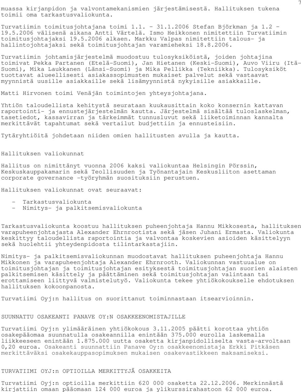 Markku Valpas nimitettiin talous- ja hallintojohtajaksi sekä toimitusjohtajan varamieheksi 18.8.2006.