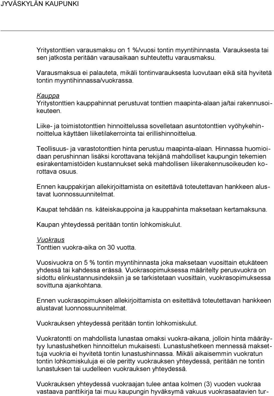 Kauppa Yritystonttien kauppahinnat perustuvat tonttien maapinta-alaan ja/tai rakennusoikeuteen.