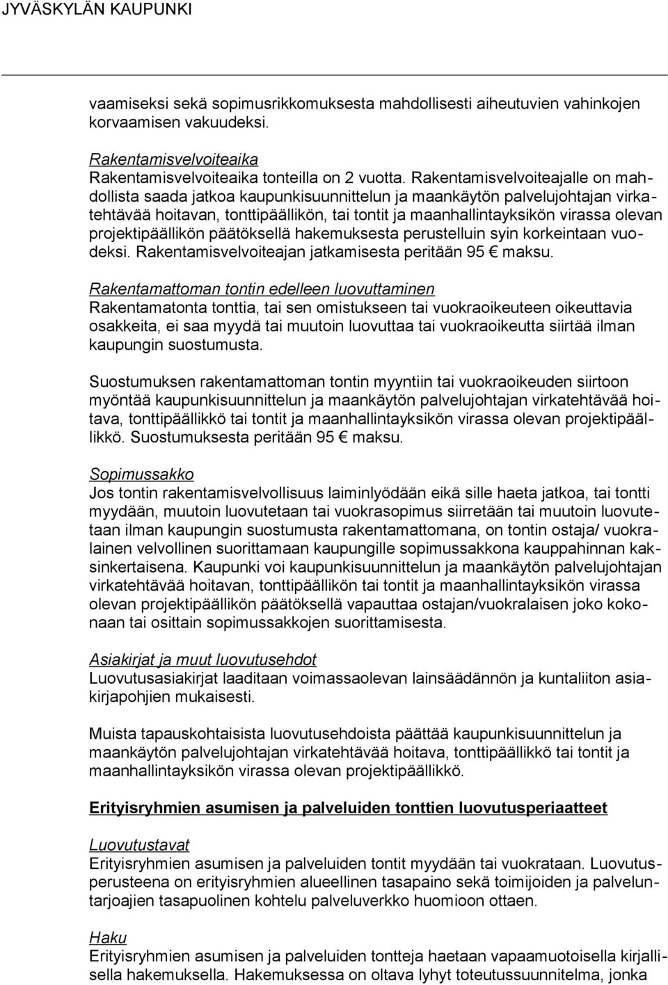 projektipäällikön päätöksellä hakemuksesta perustelluin syin korkeintaan vuodeksi. Rakentamisvelvoiteajan jatkamisesta peritään 95 maksu.