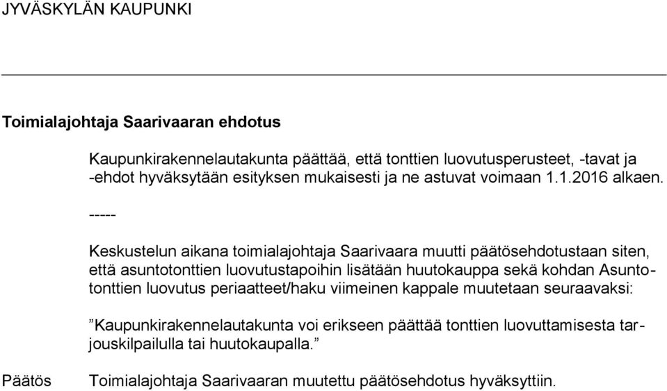----- Keskustelun aikana toimialajohtaja Saarivaara muutti päätösehdotustaan siten, että asuntotonttien luovutustapoihin lisätään huutokauppa sekä