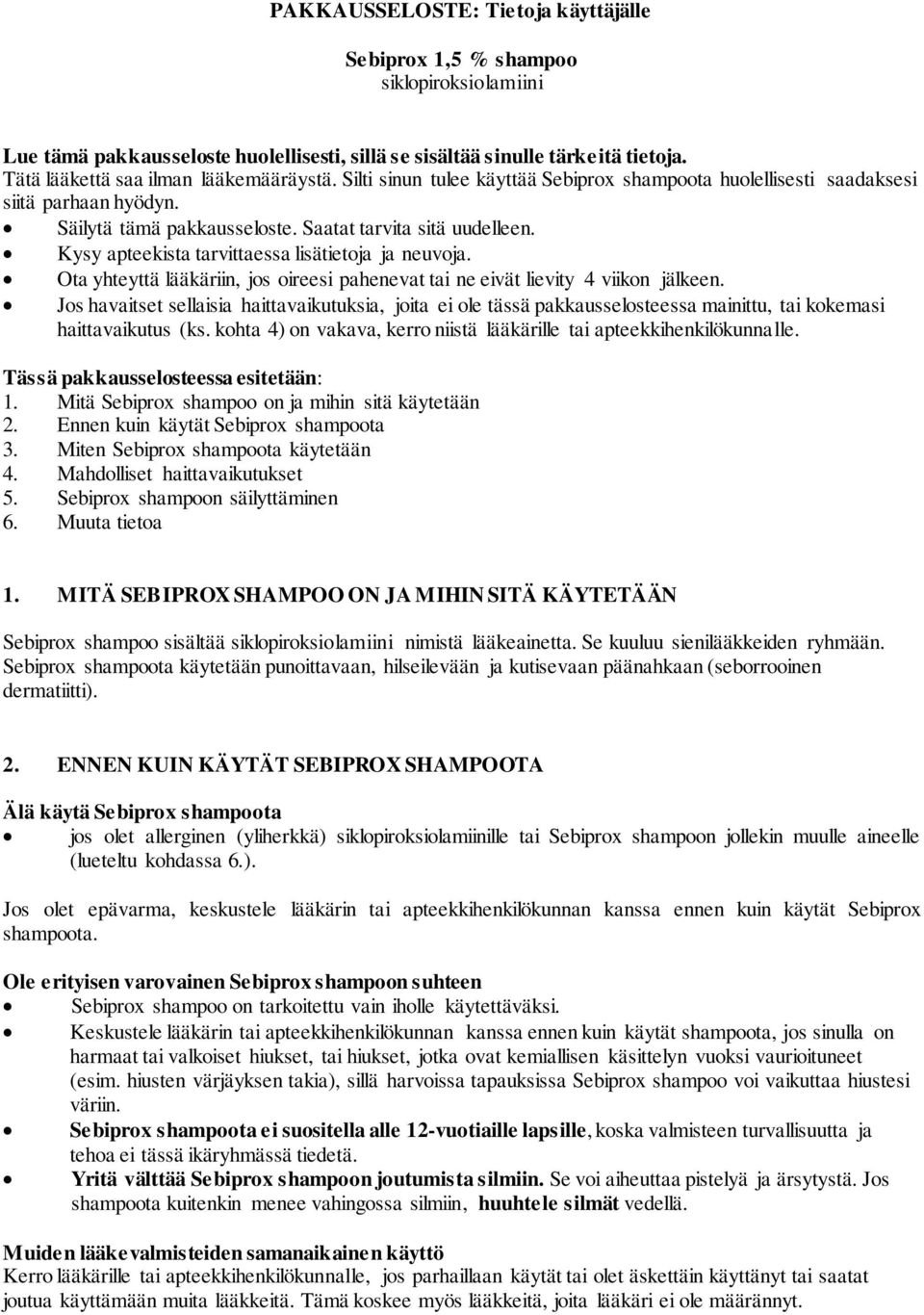 Kysy apteekista tarvittaessa lisätietoja ja neuvoja. Ota yhteyttä lääkäriin, jos oireesi pahenevat tai ne eivät lievity 4 viikon jälkeen.