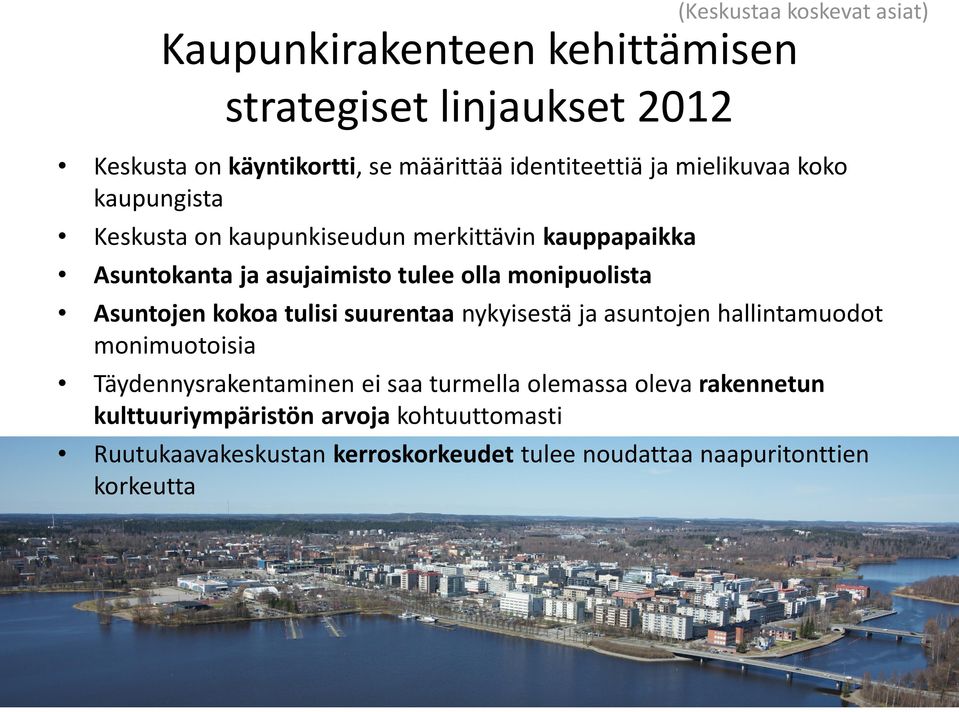 monipuolista Asuntojen kokoa tulisi suurentaa nykyisestä ja asuntojen hallintamuodot monimuotoisia Täydennysrakentaminen ei saa