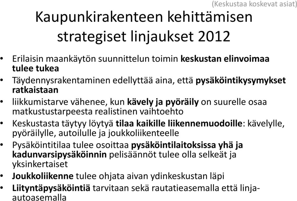 vaihtoehto Keskustasta täytyy löytyä tilaa kaikille liikennemuodoille: kävelylle, pyöräilylle, autoilulle ja joukkoliikenteelle Pysäköintitilaa tulee osoittaa