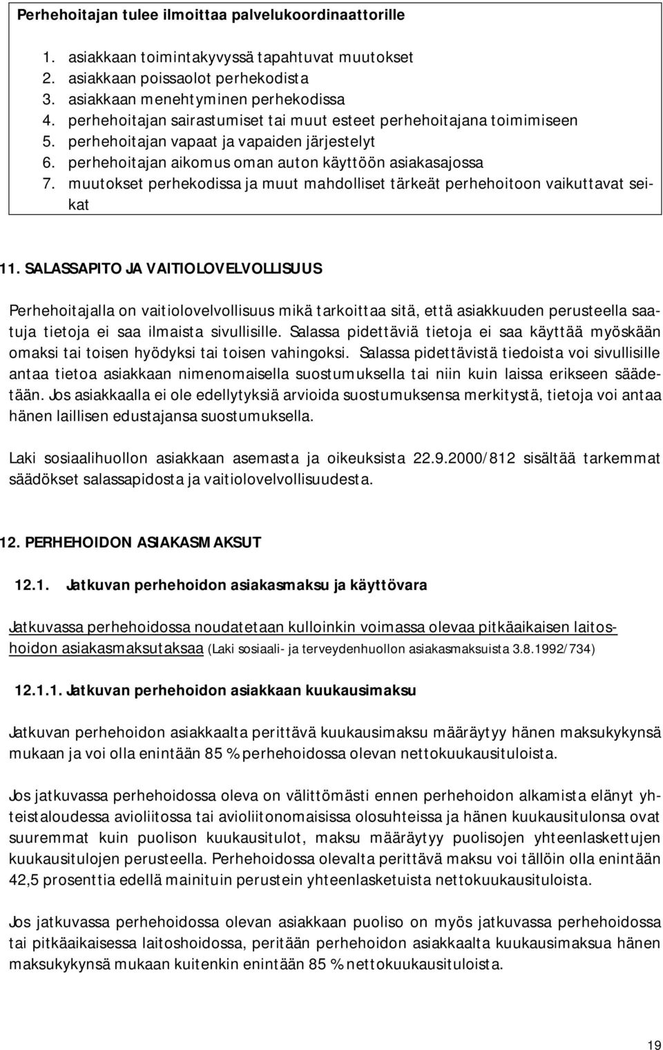 muutokset perhekodissa ja muut mahdolliset tärkeät perhehoitoon vaikuttavat seikat 11.