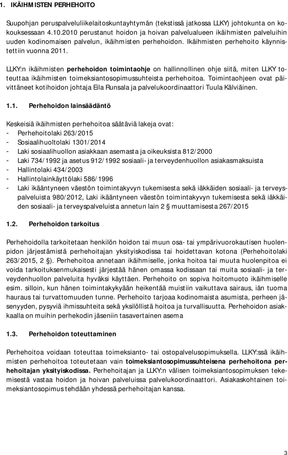 LLKY:n ikäihmisten perhehoidon toimintaohje on hallinnollinen ohje siitä, miten LLKY toteuttaa ikäihmisten toimeksiantosopimussuhteista perhehoitoa.