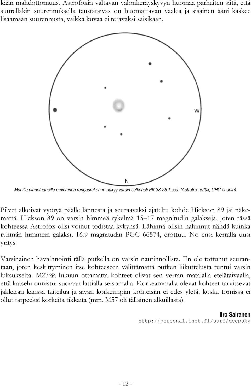 teräväksi saisikaan. Monille planetaarisille ominainen rengasrakenne näkyy varsin selkeästi PK 38-25.1:ssä. (Astrofox, 520x, UHC-suodin).