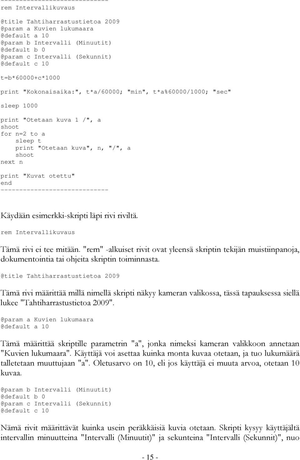 next n print "Kuvat otettu" end ----------------------------- Käydään esimerkki-skripti läpi rivi riviltä. rem Intervallikuvaus Tämä rivi ei tee mitään.