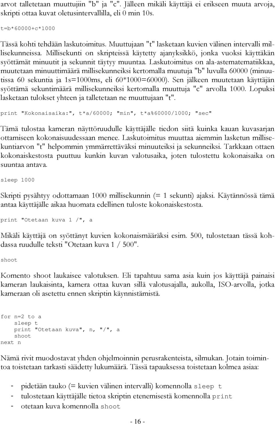 Laskutoimitus on ala-astematematiikkaa, muutetaan minuuttimäärä millisekunneiksi kertomalla muutuja "b" luvulla 60000 (minuutissa 60 sekuntia ja 1s=1000ms, eli 60*1000=60000).