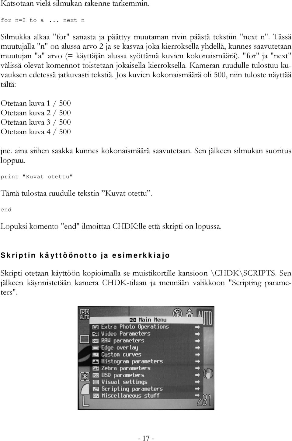 "for" ja "next" välissä olevat komennot toistetaan jokaisella kierroksella. Kameran ruudulle tulostuu kuvauksen edetessä jatkuvasti tekstiä.