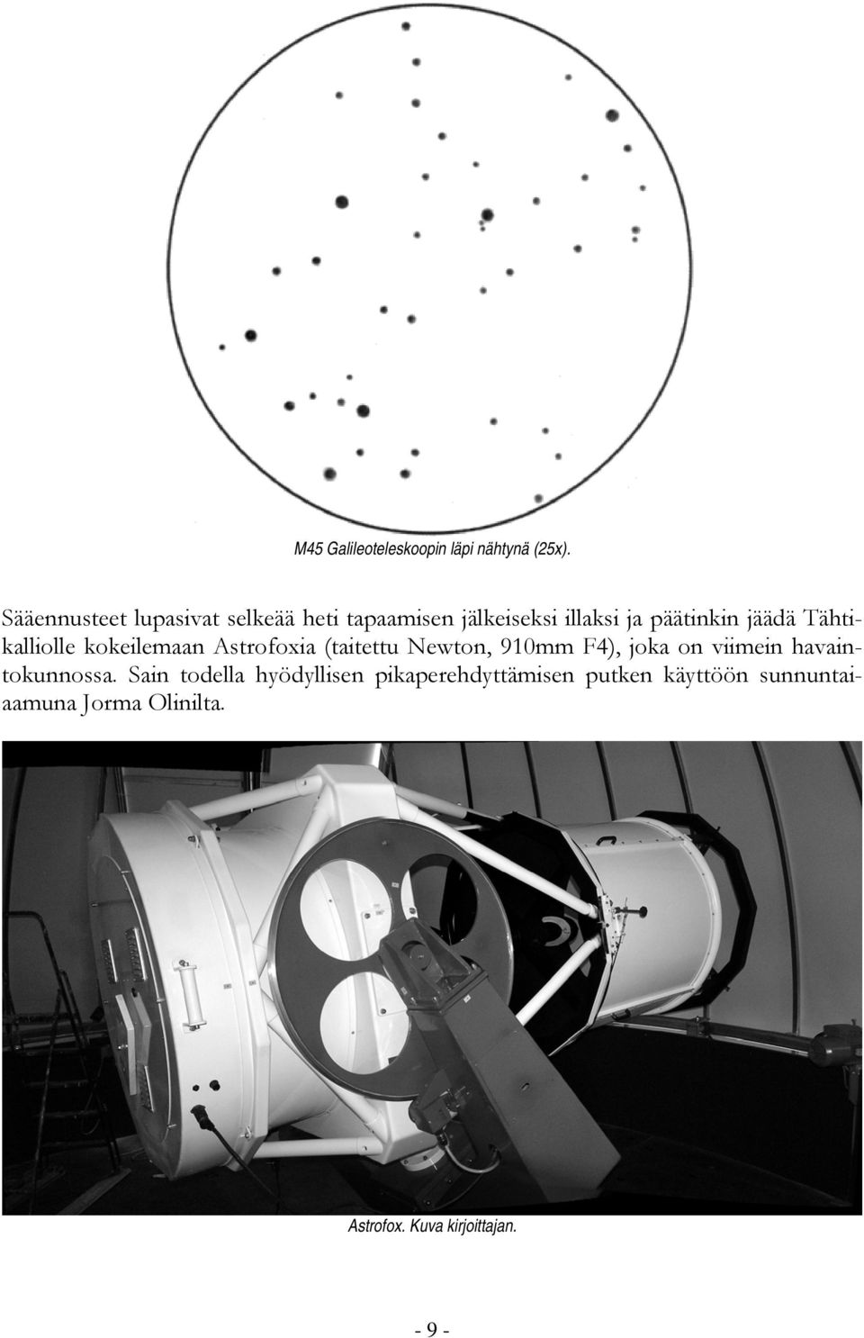 Tähtikalliolle kokeilemaan Astrofoxia (taitettu Newton, 910mm F4), joka on viimein