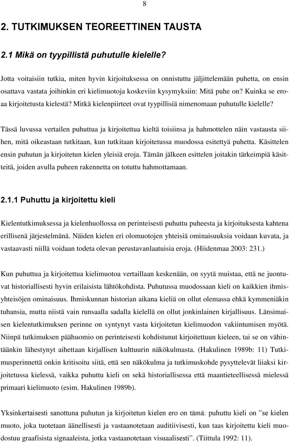 Kuinka se eroaa kirjoitetusta kielestä? Mitkä kielenpiirteet ovat tyypillisiä nimenomaan puhutulle kielelle?