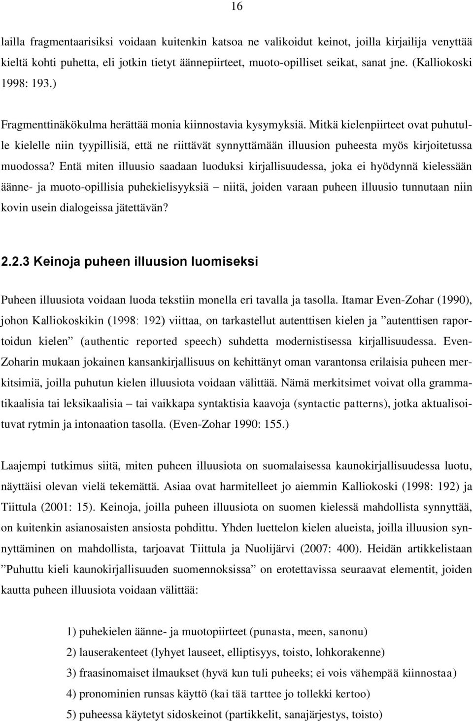 Mitkä kielenpiirteet ovat puhutulle kielelle niin tyypillisiä, että ne riittävät synnyttämään illuusion puheesta myös kirjoitetussa muodossa?