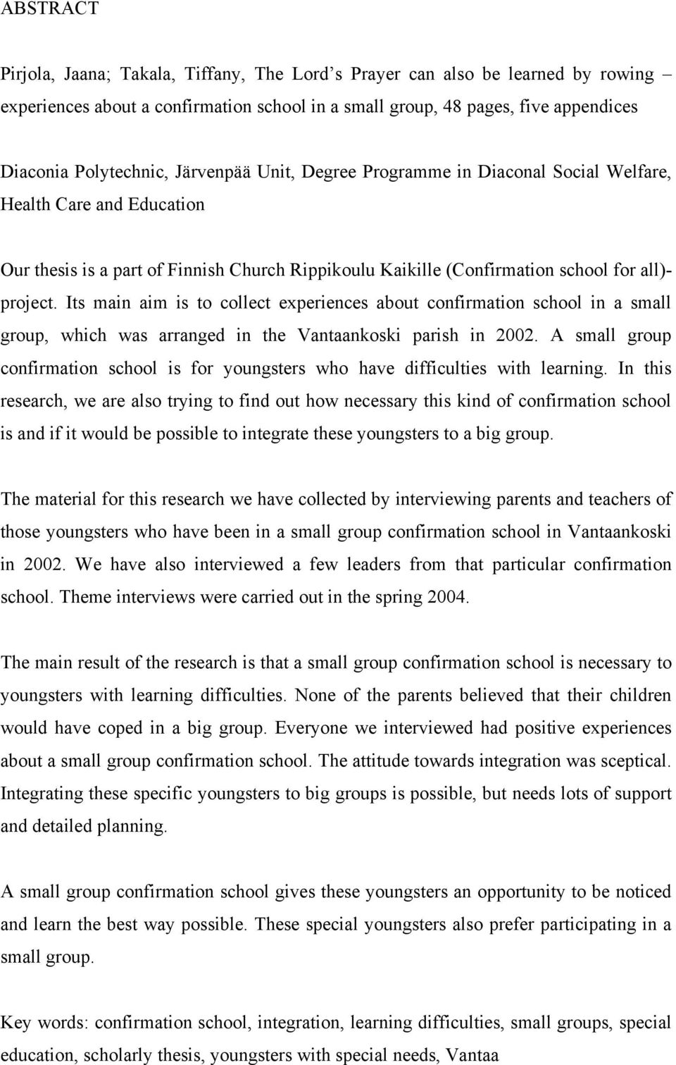 Its main aim is to collect experiences about confirmation school in a small group, which was arranged in the Vantaankoski parish in 2002.