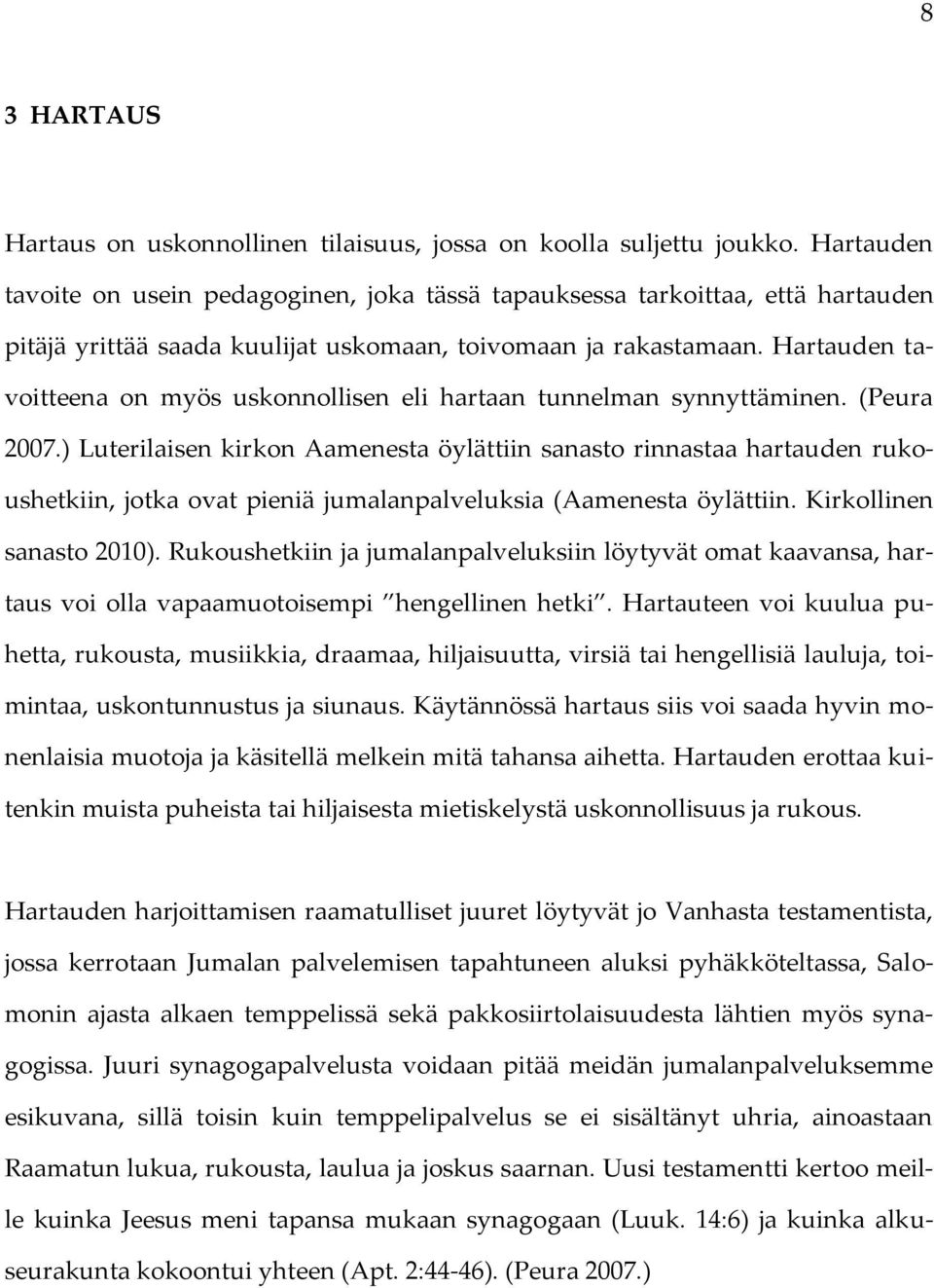 Hartauden tavoitteena on myös uskonnollisen eli hartaan tunnelman synnyttäminen. (Peura 2007.