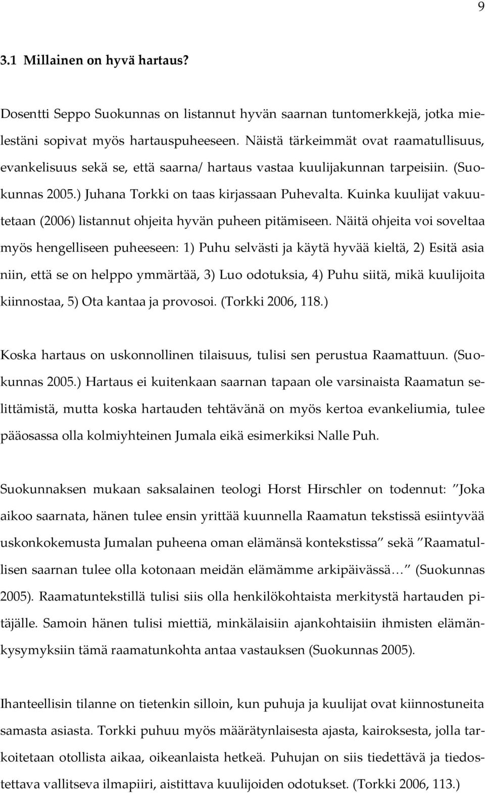 Kuinka kuulijat vakuutetaan (2006) listannut ohjeita hyvän puheen pitämiseen.