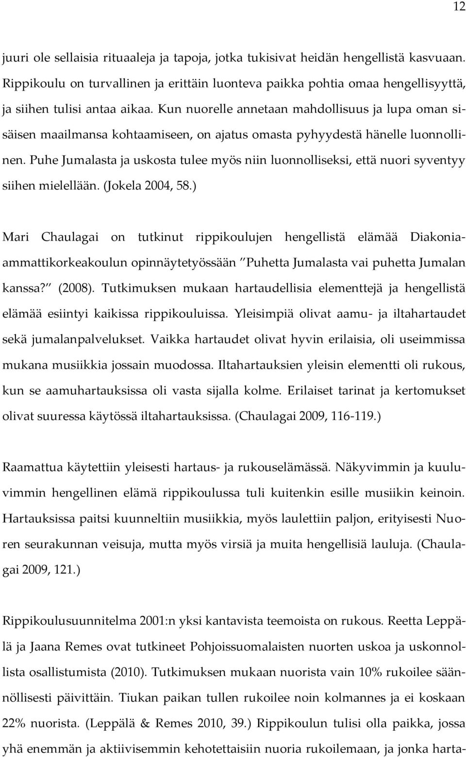 Kun nuorelle annetaan mahdollisuus ja lupa oman sisäisen maailmansa kohtaamiseen, on ajatus omasta pyhyydestä hänelle luonnollinen.