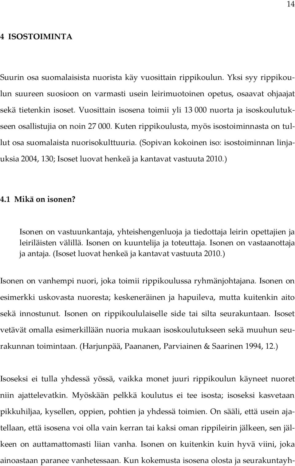 (Sopivan kokoinen iso: isostoiminnan linjauksia 2004, 130; Isoset luovat henkeä ja kantavat vastuuta 2010.) 4.1 Mikä on isonen?