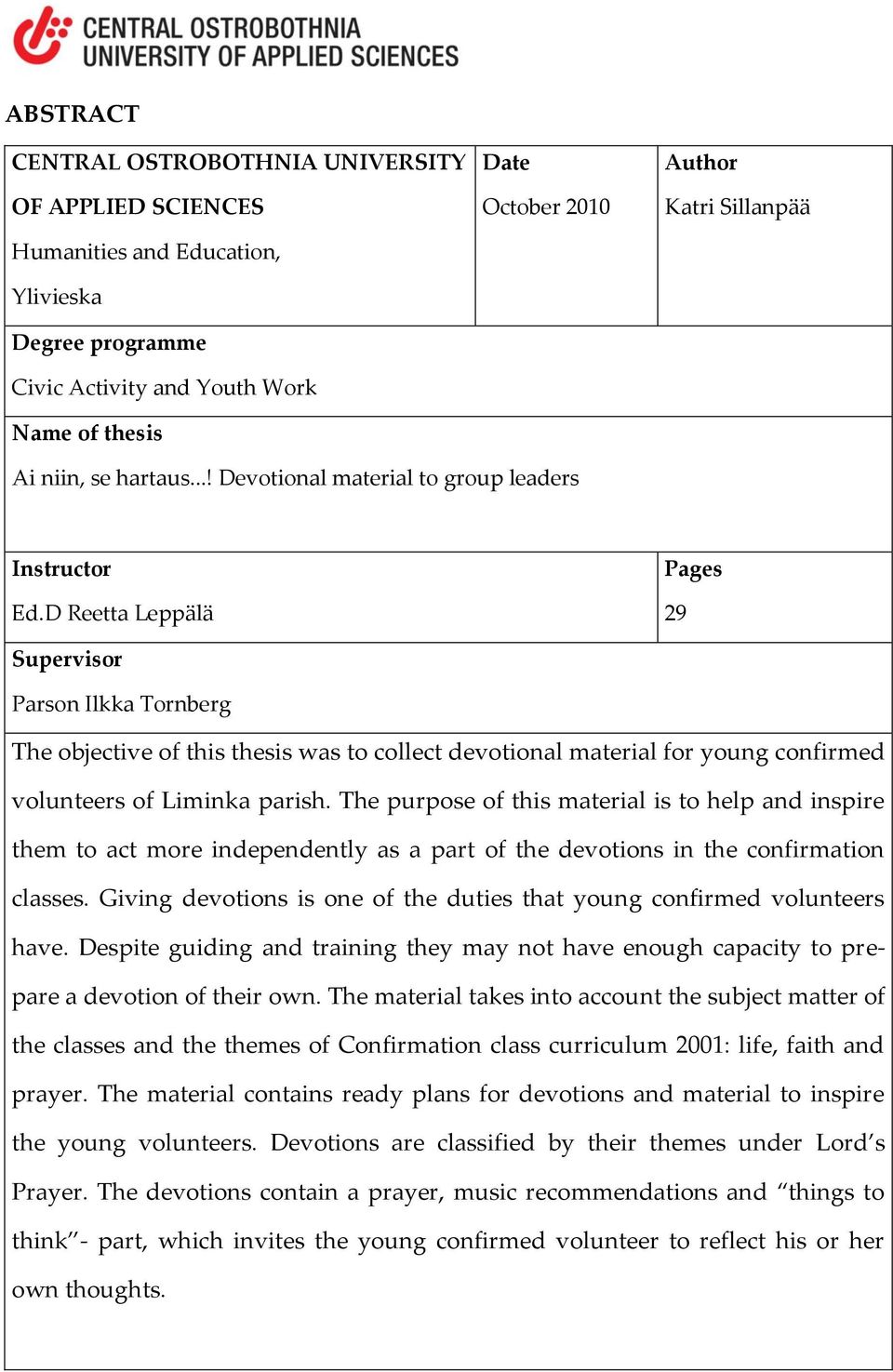 D Reetta Leppälä Pages 29 Supervisor Parson Ilkka Tornberg The objective of this thesis was to collect devotional material for young confirmed volunteers of Liminka parish.