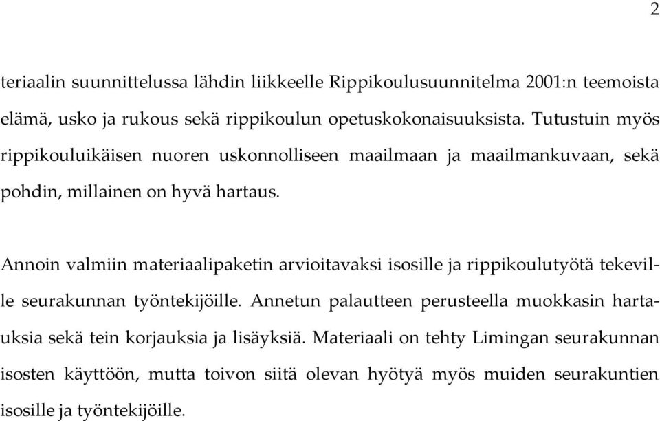 Annoin valmiin materiaalipaketin arvioitavaksi isosille ja rippikoulutyötä tekeville seurakunnan työntekijöille.