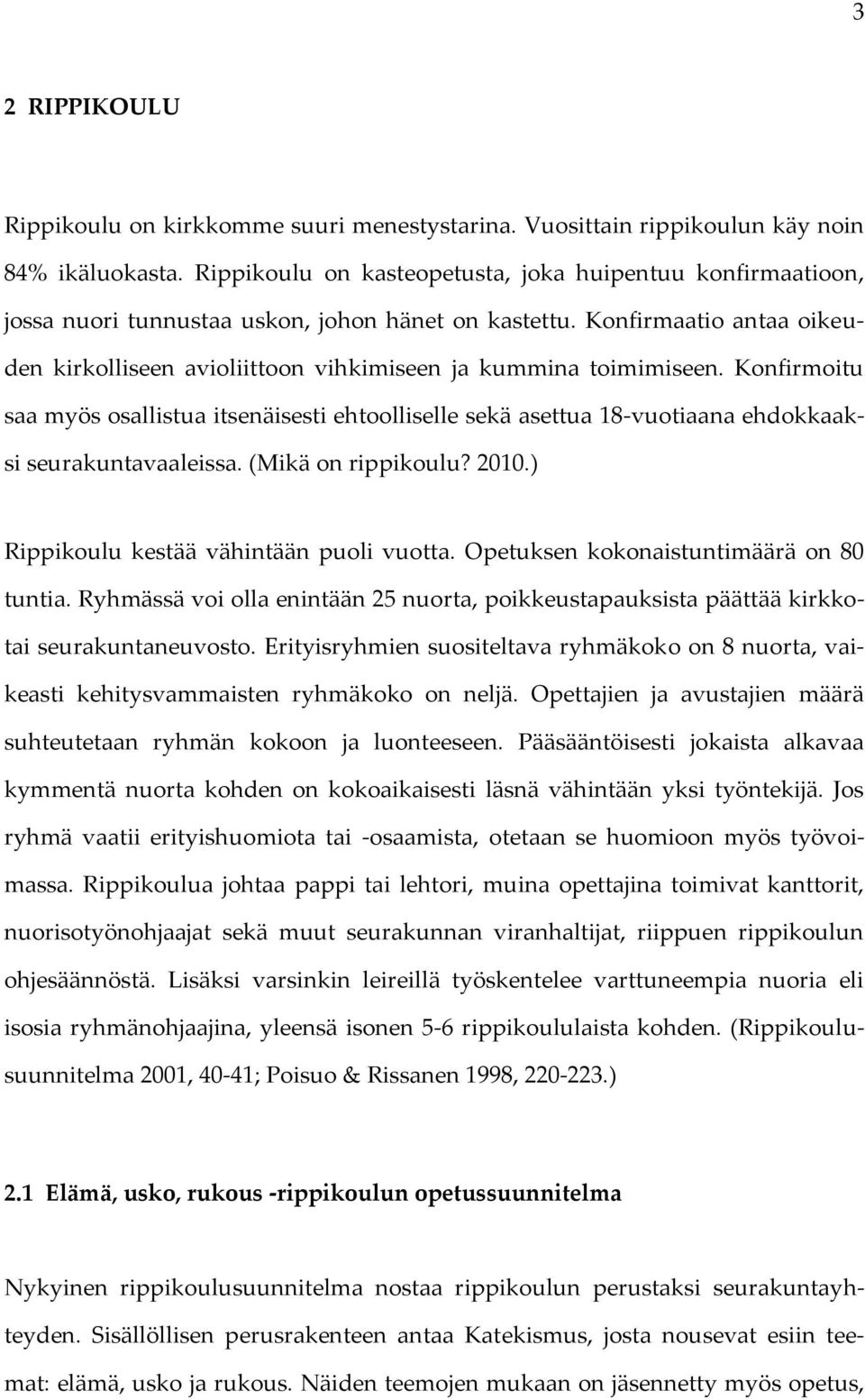 Konfirmaatio antaa oikeuden kirkolliseen avioliittoon vihkimiseen ja kummina toimimiseen.