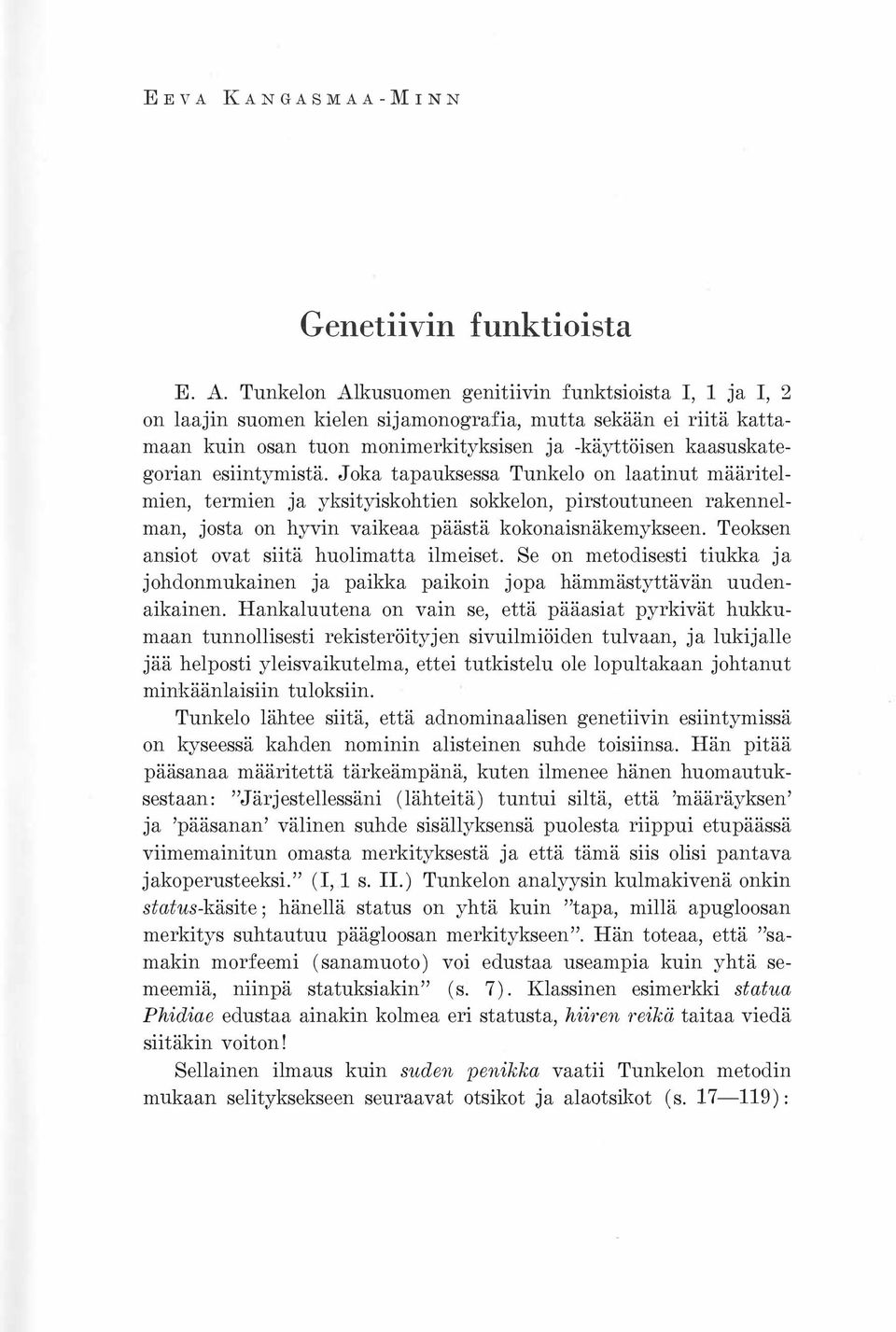 esiintymistä. Joka tapauksessa Tunkelo on laatinut määritelmien, termien ja yksityiskohtien sokkelon, pirstoutuneen rakennelman, josta on hyvin vaikeaa päästä kokonaisnäkemykseen.