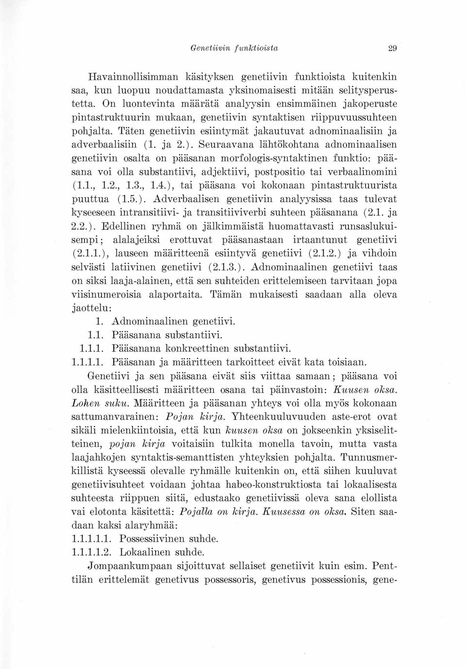 Täten genetiivin esiintymät jakautuvat adnominaalisiin ja adverbaalisiin (1. ja 2.).