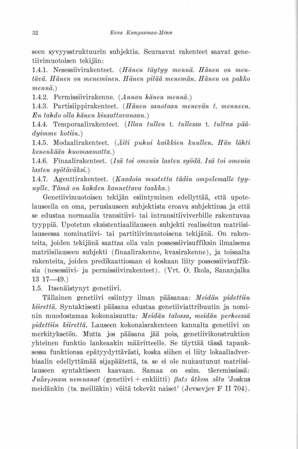 (Illan tullen t. tullessa t. tultua päädyimme kotiin.) 1.4.5. Modaalirakenteet. (Äiti puhui kaikkien kttullen. Hän lähti kenenkään huornaarnatta.) 1.4.6. Finaalirakenteet.