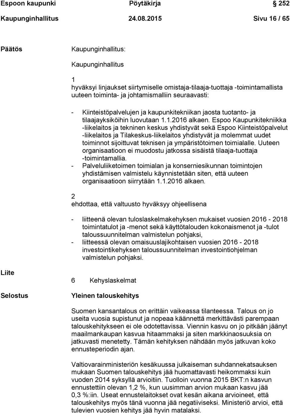 Kiinteistöpalvelujen ja kaupunkitekniikan jaosta tuotanto- ja tilaajayksiköihin luovutaan 1.1.2016 alkaen.